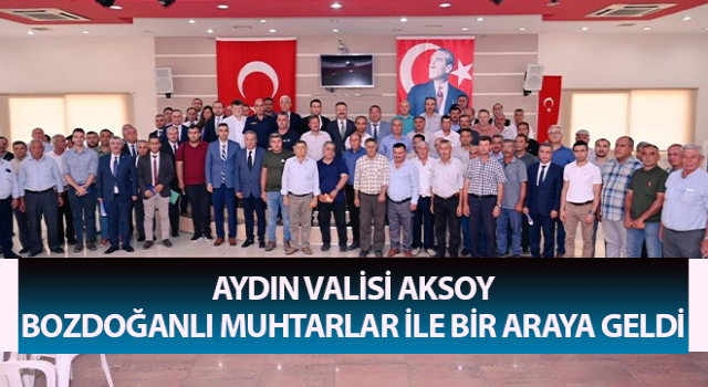 Vali Aksoy, Bozdoğanlı muhtarlar ile bir araya geldi