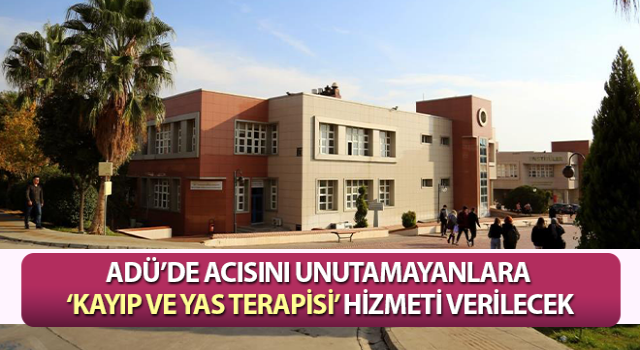 ADÜ’de acısını unutamayanlara ‘Kayıp ve Yas Terapisi’ hizmeti verilecek