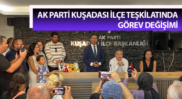 AK Parti Kuşadası ilçe teşkilatında görev değişimi