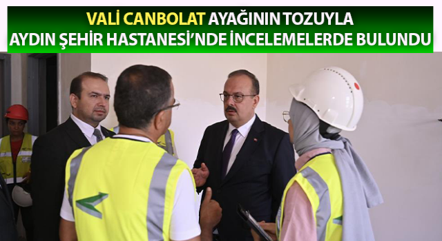 Ayağının tozuyla Aydın Şehir Hastanesi’nde incelemelerde bulundu