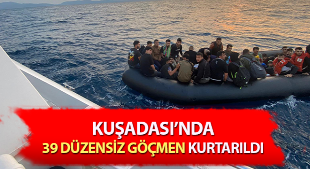 Aydın’da 39 düzensiz göçmen kurtarıldı