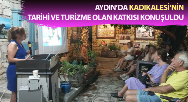 Aydın’da Kadıkalesi tarihi konuşuldu