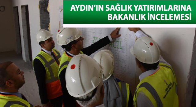 Aydın’ın sağlık yatırımlarına Bakanlık incelemesi