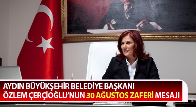 Başkan Çerçioğlu’nun 30 Ağustos Zaferi mesajı