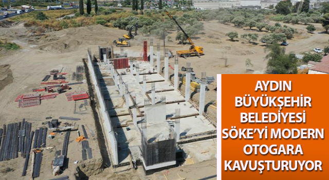 Büyükşehir Belediyesi, Söke’yi modern otogara kavuşturuyor