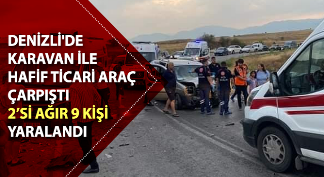 Denizli'de karavan ile hafif ticari araç çarpıştı