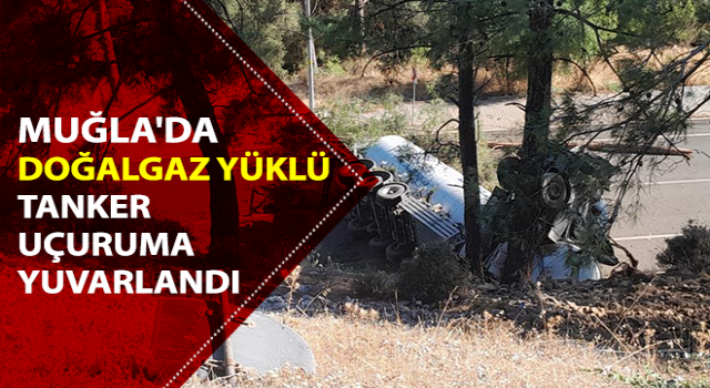 Doğalgaz yüklü tanker uçuruma yuvarlandı