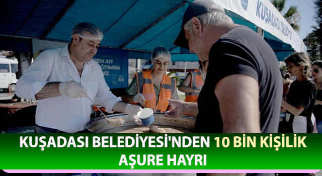 Kuşadası Belediyesi'nden 10 bin kişilik aşure hayrı