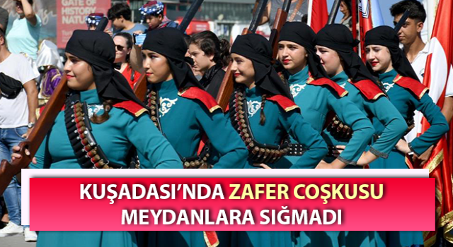 Kuşadası’nda 30 Ağustos Zafer Bayramı coşkuyla kutlandı