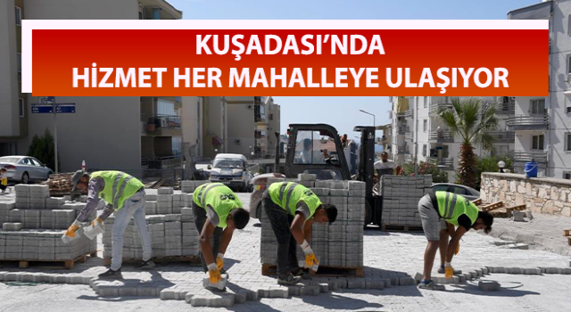 Kuşadası’nda hizmet her mahalleye ulaşıyor