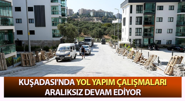 Kuşadası'nda yol çalışmaları devam ediyor