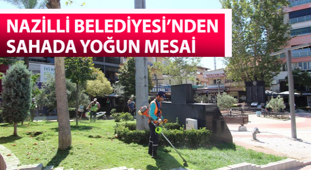 Nazilli Belediyesi’nden sahada yoğun mesai