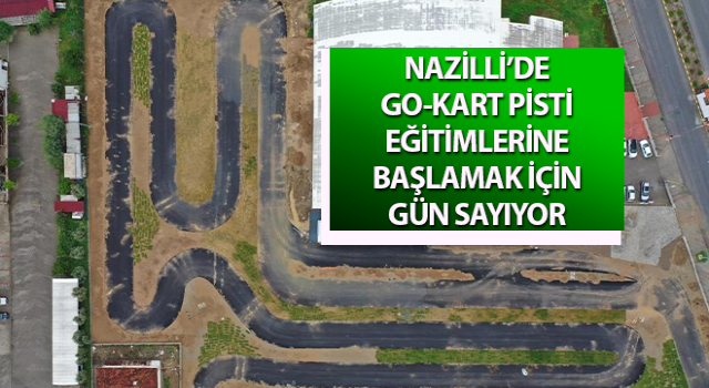 Nazilli’de go-kart pisti eğitimlerine başlamak için gün sayıyor