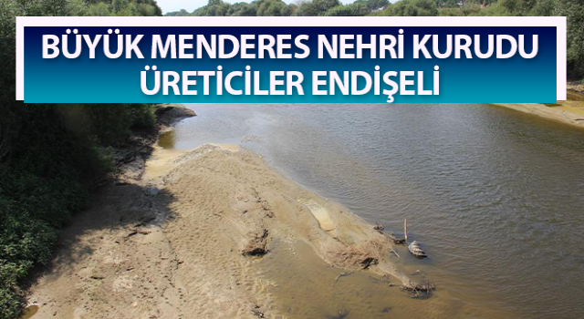 Sıcaklık ve kuraklık, Menderes’i etkiledi