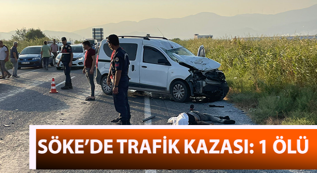 Söke’de trafik kazası: 1 ölü