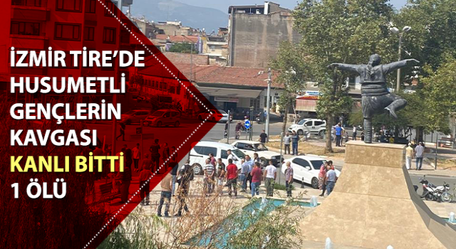 Tire’de husumetli gençlerin kavgası kanlı bitti: 1 ölü