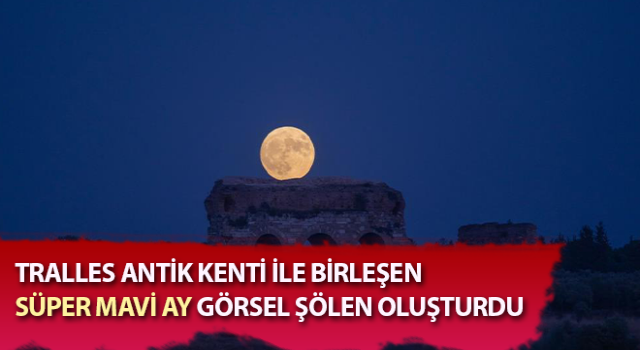 Tralles ile birleşen Mavi Ay, görsel şölen oluşturdu