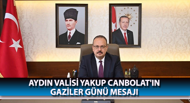 Aydın Valisi Canbolat'ın Gaziler Günü mesajı