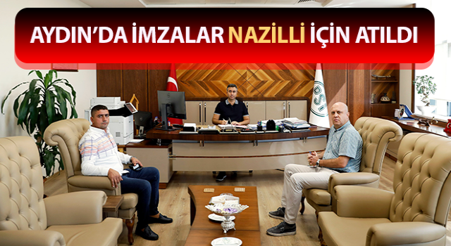 Aydın’da imzalar Nazilli için atıldı