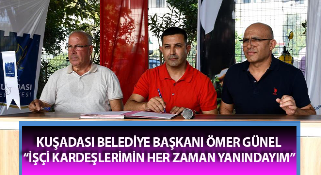 Başkan Günel: “İşçi kardeşlerimin her zaman yanındayım”