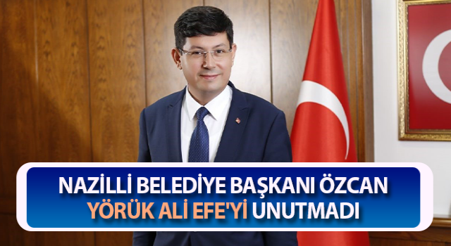 Başkan Özcan Yörük Ali Efe'yi unutmadı