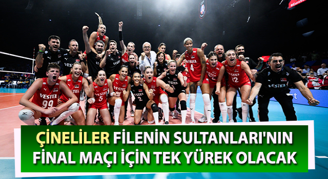 Çineliler, Filenin Sultanları'nın final maçı için tek yürek