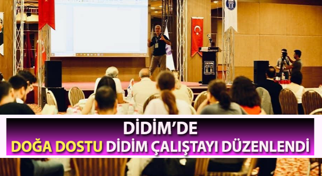 Didim’de Doğa Dostu Didim Çalıştayı düzenlendi