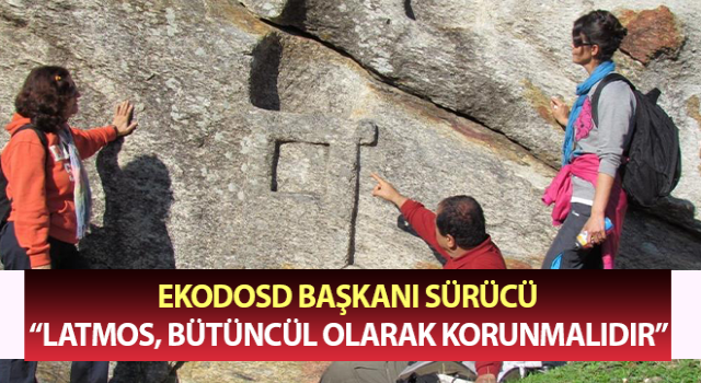 EKODOSD Başkanı Sürücü: “Latmos, bütüncül olarak korunmalıdır”