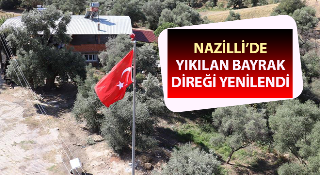 Gedik Mahallesi’nde yıkılan bayrak direği yenilendi