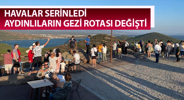 Havalar serinledi Aydınlıların gezi rotası değişti