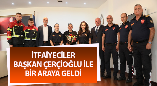 İtfaiyeciler Başkan Çerçioğlu ile bir araya geldi