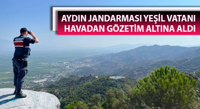 Jandarma yeşil vatanı havadan gözetim altına aldı