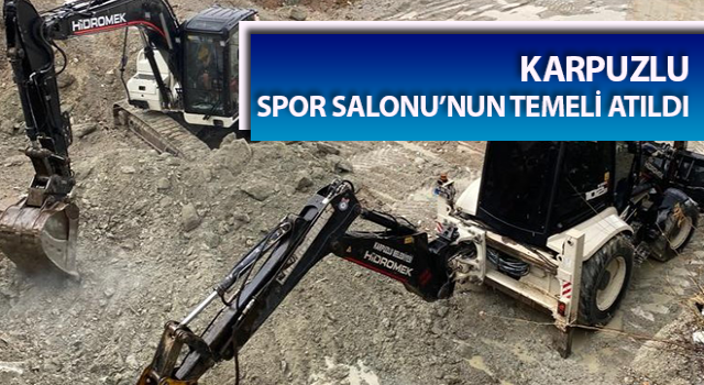 Karpuzlu Spor Salonu’nun temeli atıldı