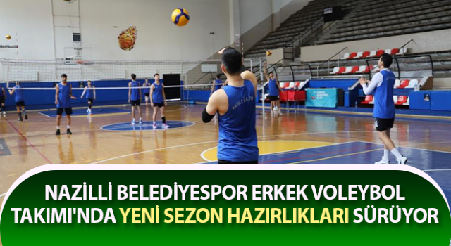 Nazilli Belediyespor Erkek Voleybol Takımı'nda hazırlıklar sürüyor