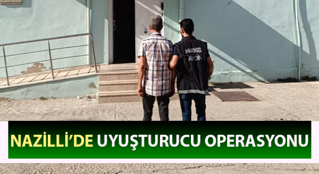 Nazilli’de uyuşturucu operasyonu