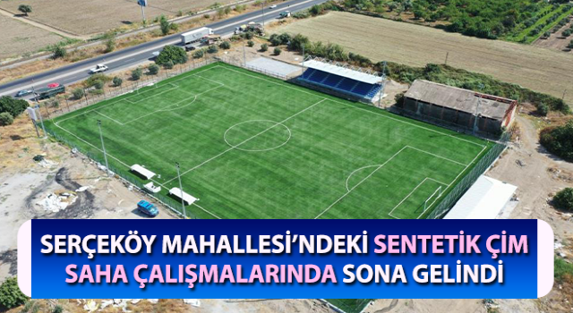 Serçeköy Çim Saha çalışmalarında sona gelindi