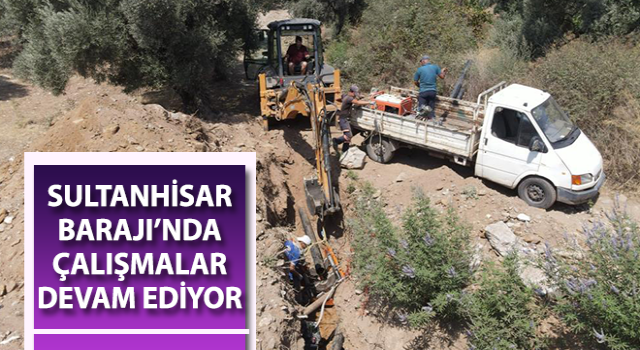 Sultanhisar Barajı’nda çalışmalar devam ediyor