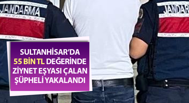 Sultanhisar’da ziynet eşyası çalan şüpheli yakalandı