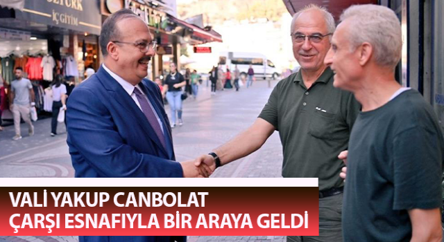 Vali Canbolat, çarşı esnafıyla bir araya geldi