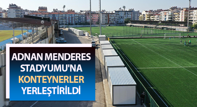 Adnan Menderes Stadyumu'na 10 adet konteyner yerleştirildi