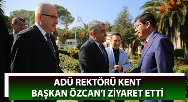 ADÜ Rektörü Kent, Başkan Özcan’ı ziyaret etti