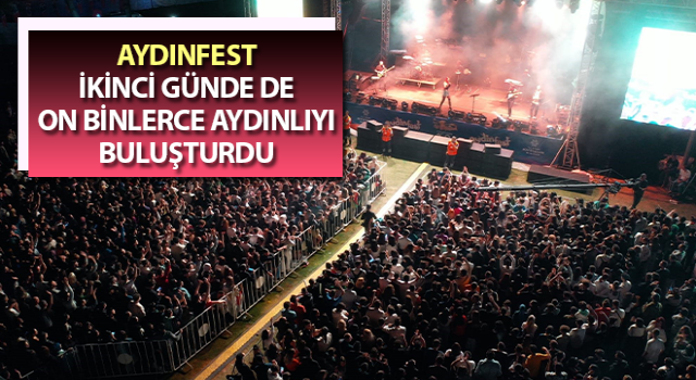 Aydınfest on binlerce Aydınlıyı buluşturdu