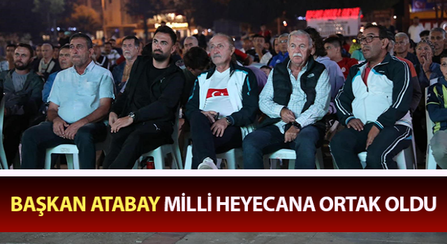 Başkan Atabay, milli heyecana ortak oldu