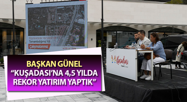 Başkan Günel: “Kuşadası’na 4,5 yılda rekor yatırım yaptık”