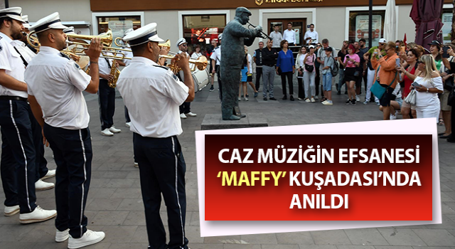 Caz müziğin efsanesi ‘Maffy’ Kuşadası’nda anıldı