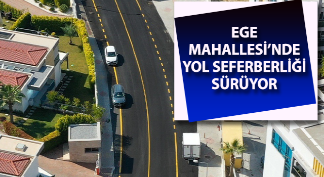 Ege Mahallesi’nde yol seferberliği sürüyor