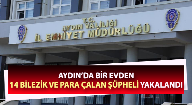 Evden 14 bilezik ve para çalan şüpheli yakalandı