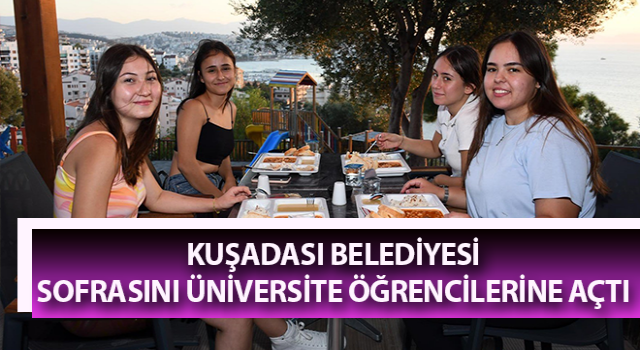 Kuşadası Belediyesi sofrasını üniversite öğrencilerine açtı