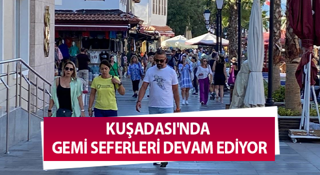 Kuşadası'nda gemi seferleri devam ediyor