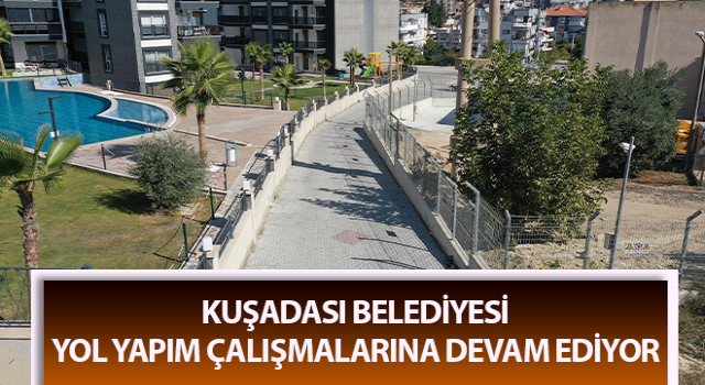 Kuşadası’nda yol yapım çalışmaları devam ediyor